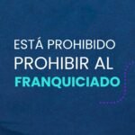 ESTÁ PROHIBIDO PROHIBIR AL FRANQUICIADO